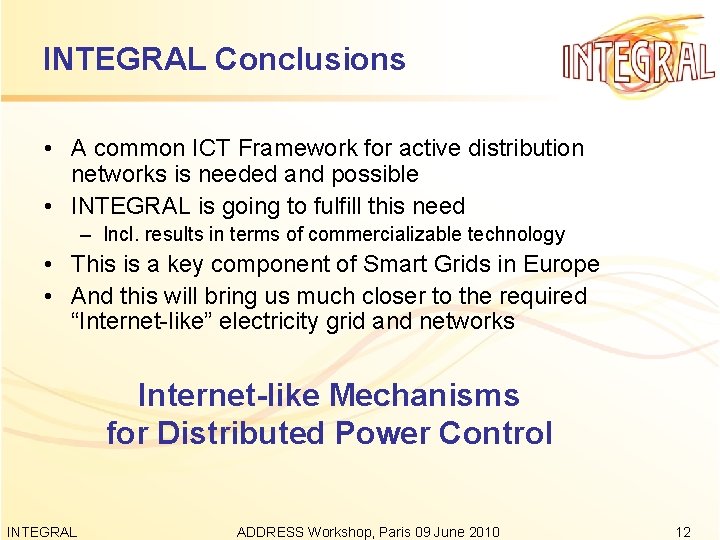 INTEGRAL Conclusions • A common ICT Framework for active distribution networks is needed and