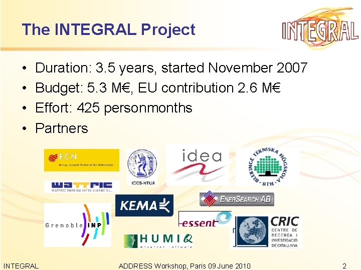 The INTEGRAL Project • • Duration: 3. 5 years, started November 2007 Budget: 5.