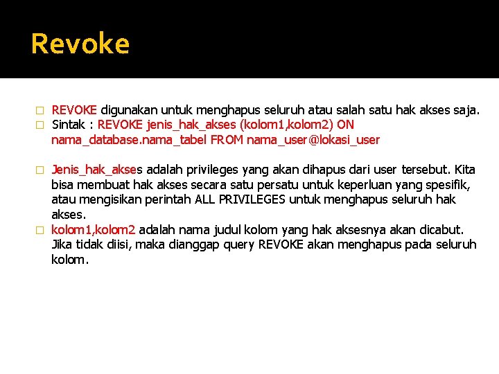 Revoke � � REVOKE digunakan untuk menghapus seluruh atau salah satu hak akses saja.