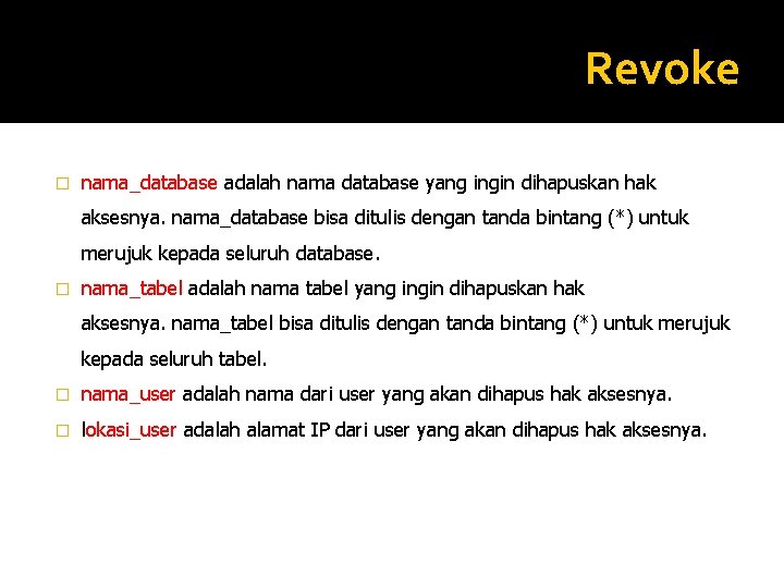 Revoke � nama_database adalah nama database yang ingin dihapuskan hak aksesnya. nama_database bisa ditulis