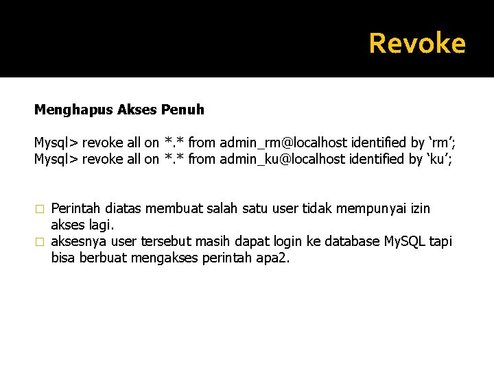 Revoke Menghapus Akses Penuh Mysql> revoke all on *. * from admin_rm@localhost identified by