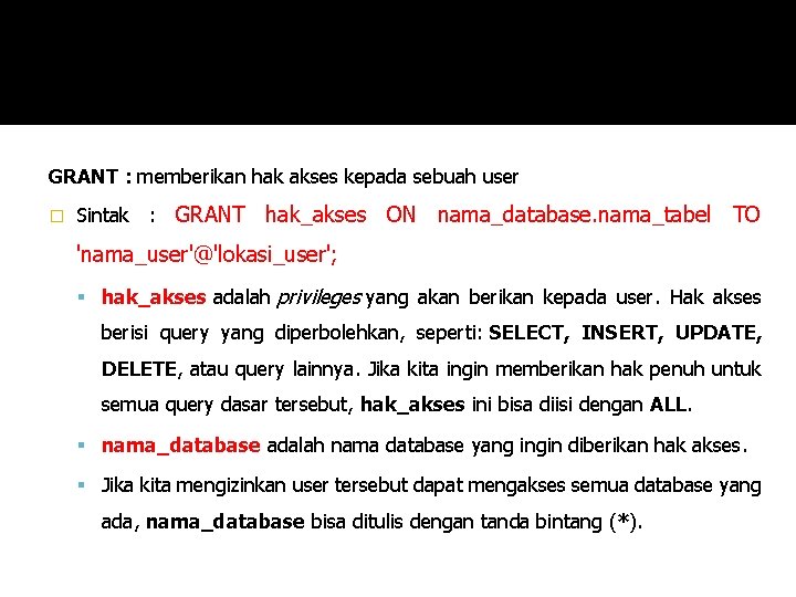 GRANT : memberikan hak akses kepada sebuah user � Sintak : GRANT hak_akses ON
