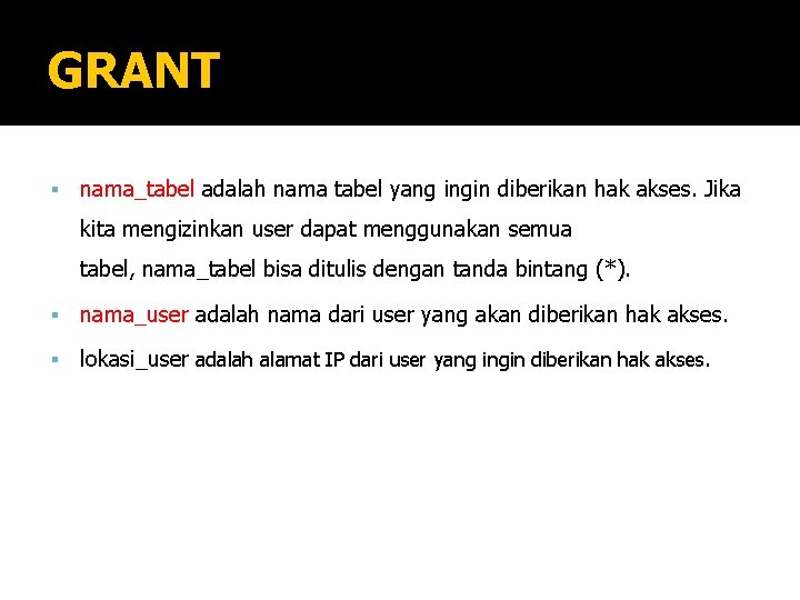 GRANT nama_tabel adalah nama tabel yang ingin diberikan hak akses. Jika kita mengizinkan user