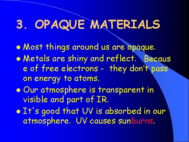 3. OPAQUE MATERIALS Most things around us are opaque. l Metals are shiny and