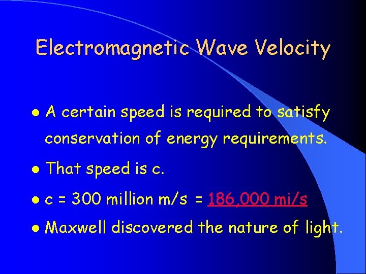 Electromagnetic Wave Velocity l A certain speed is required to satisfy conservation of energy