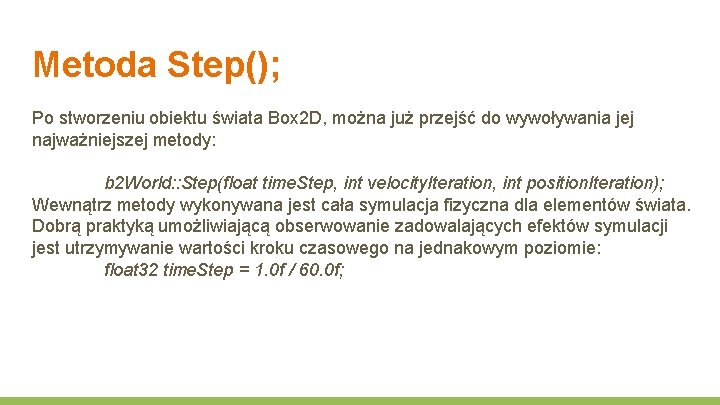 Metoda Step(); Po stworzeniu obiektu świata Box 2 D, można już przejść do wywoływania