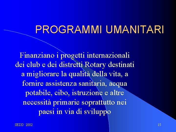 PROGRAMMI UMANITARI Finanziano i progetti internazionali dei club e dei distretti Rotary destinati a