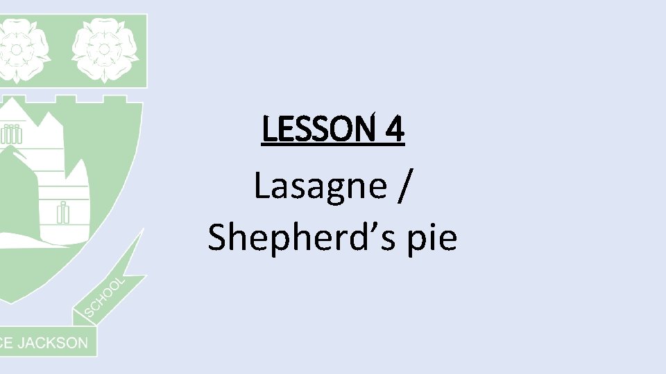 LESSON 4 Lasagne / Shepherd’s pie 