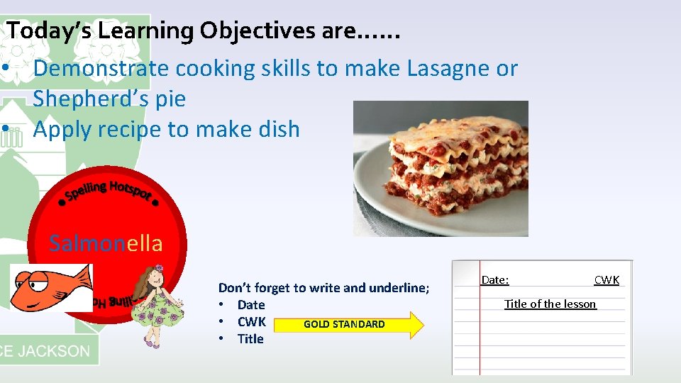 Today’s Learning Objectives are…… • Demonstrate cooking skills to make Lasagne or Shepherd’s pie