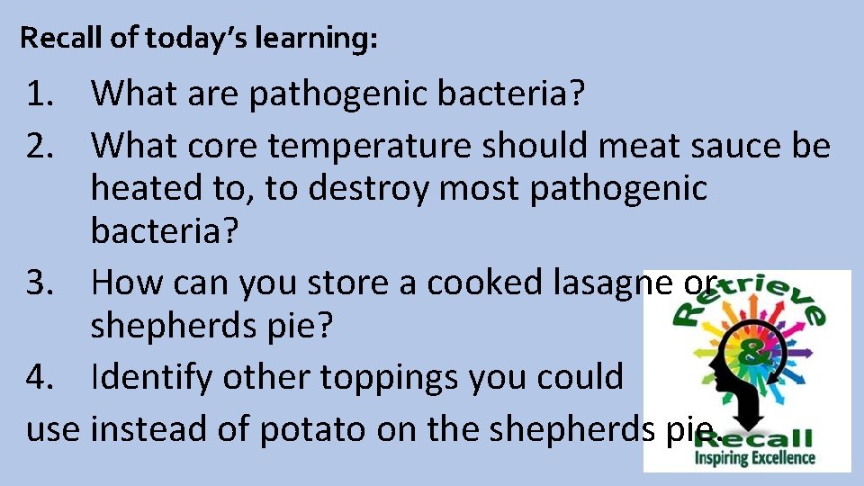 Recall of today’s learning: 1. What are pathogenic bacteria? 2. What core temperature should
