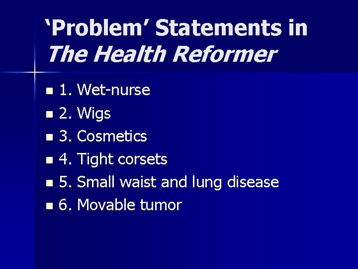 ‘Problem’ Statements in The Health Reformer 1. Wet-nurse n 2. Wigs n 3. Cosmetics