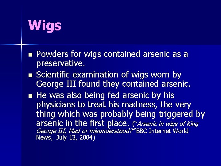 Wigs n n n Powders for wigs contained arsenic as a preservative. Scientific examination