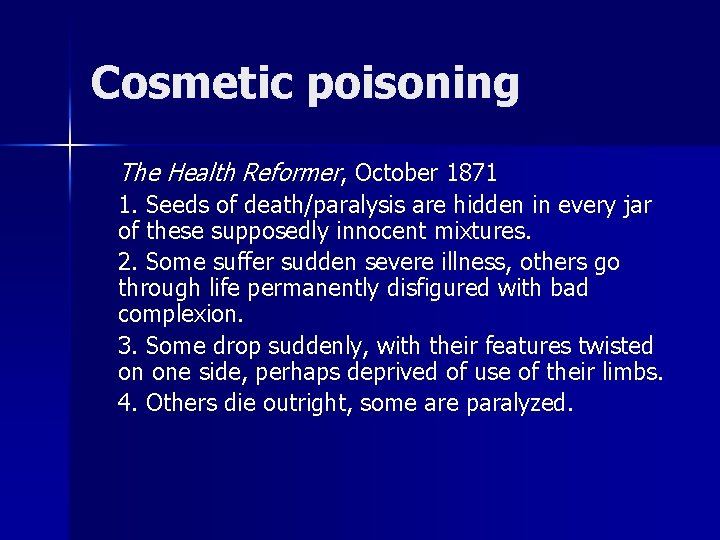 Cosmetic poisoning The Health Reformer, October 1871 1. Seeds of death/paralysis are hidden in