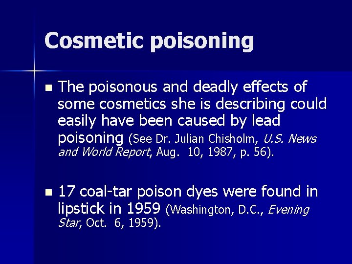 Cosmetic poisoning n The poisonous and deadly effects of some cosmetics she is describing