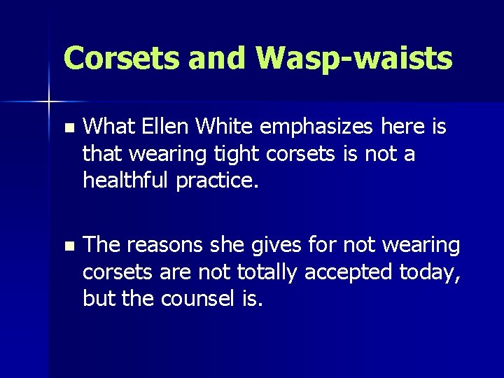 Corsets and Wasp-waists n What Ellen White emphasizes here is that wearing tight corsets