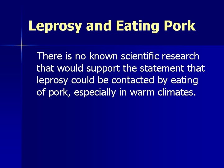 Leprosy and Eating Pork There is no known scientific research that would support the