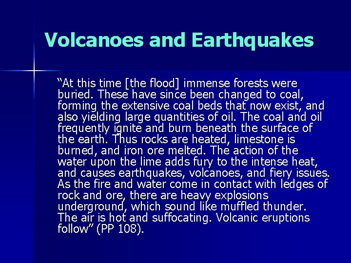 Volcanoes and Earthquakes “At this time [the flood] immense forests were buried. These have