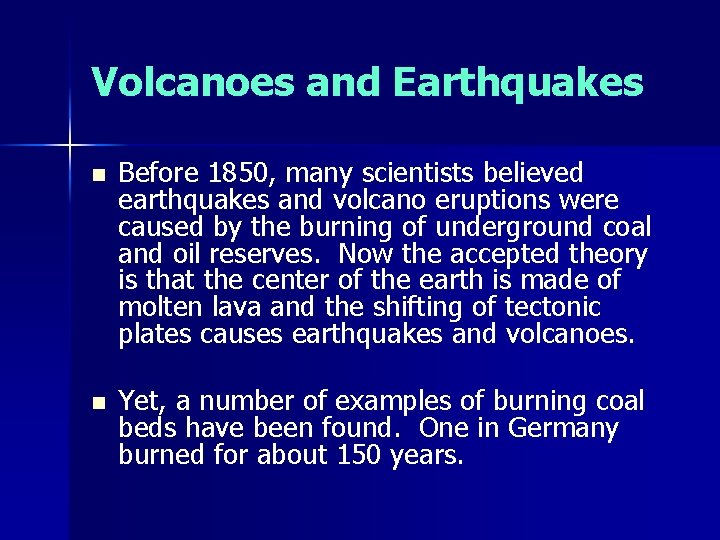 Volcanoes and Earthquakes n Before 1850, many scientists believed earthquakes and volcano eruptions were