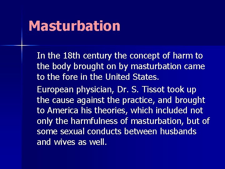 Masturbation In the 18 th century the concept of harm to the body brought