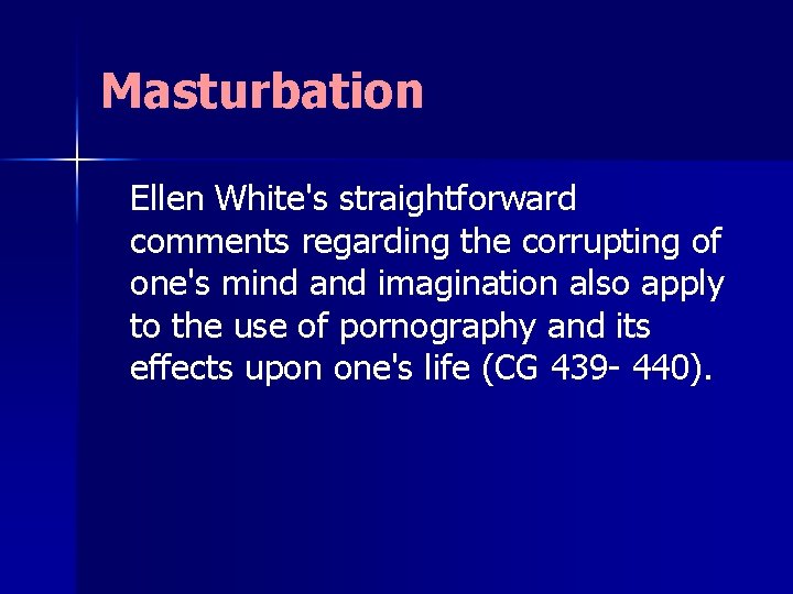 Masturbation Ellen White's straightforward comments regarding the corrupting of one's mind and imagination also