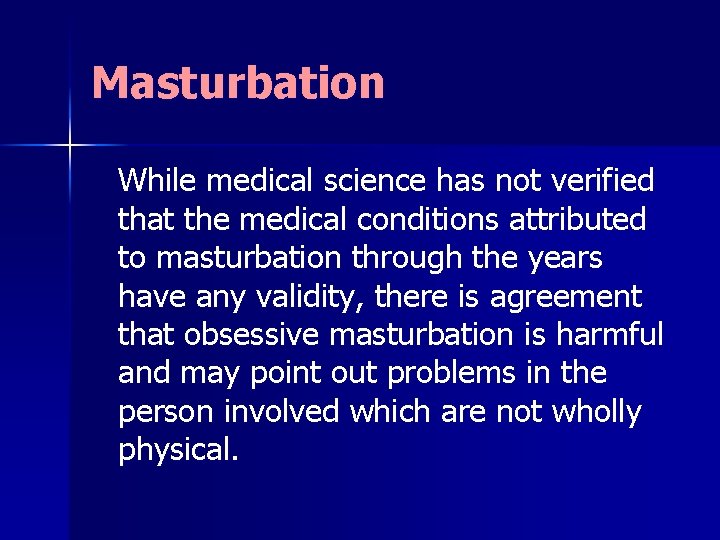 Masturbation While medical science has not verified that the medical conditions attributed to masturbation