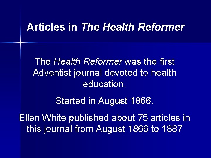 Articles in The Health Reformer was the first Adventist journal devoted to health education.