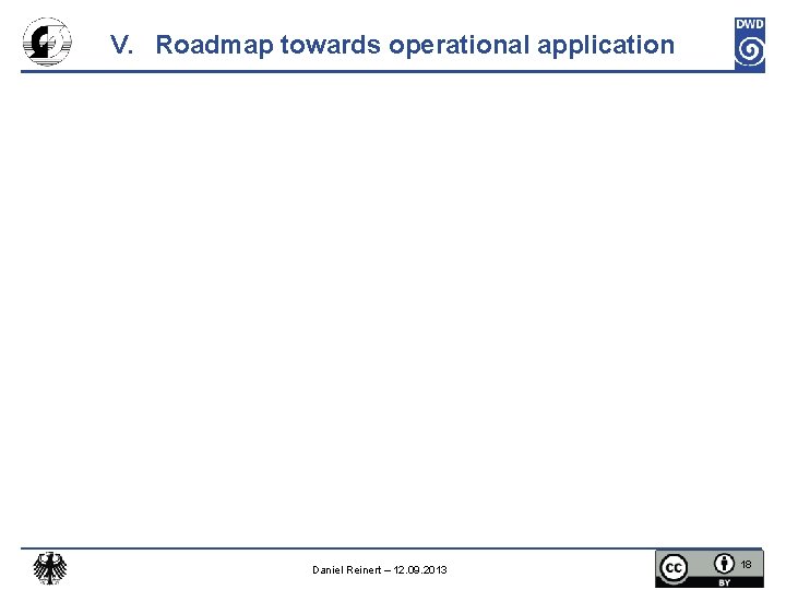 V. Roadmap towards operational application Daniel Reinert – 12. 09. 2013 18 