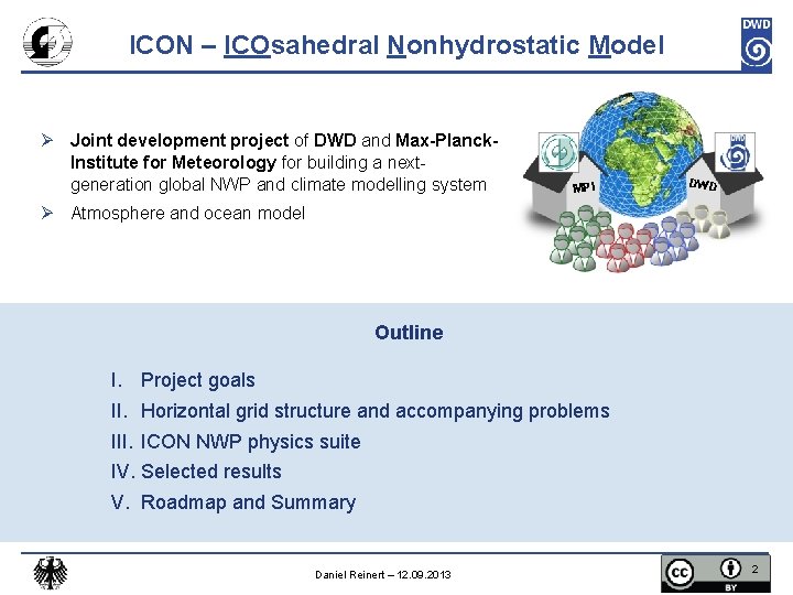 ICON – ICOsahedral Nonhydrostatic Model Ø Joint development project of DWD and Max-Planck. Institute