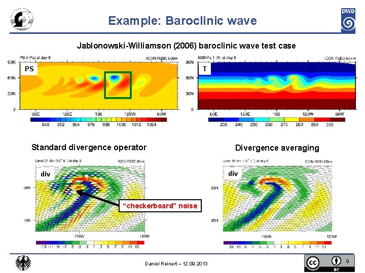 Example: Baroclinic wave Jablonowski-Williamson (2006) baroclinic wave test case T PS Standard divergence operator