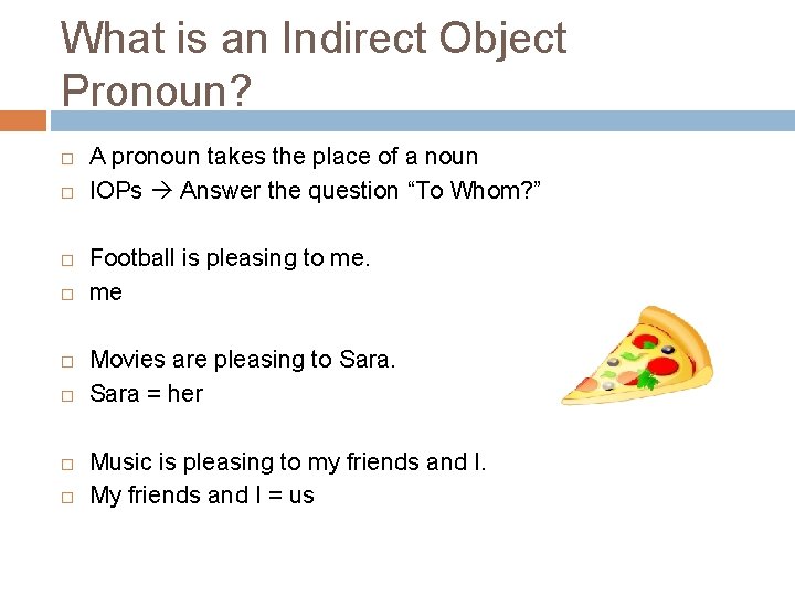 What is an Indirect Object Pronoun? A pronoun takes the place of a noun