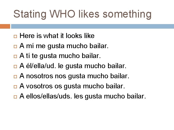 Stating WHO likes something Here is what it looks like A mí me gusta