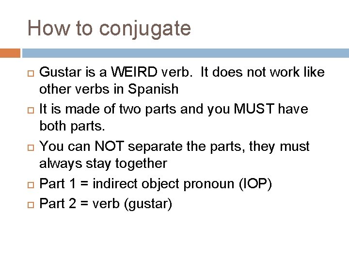 How to conjugate Gustar is a WEIRD verb. It does not work like other