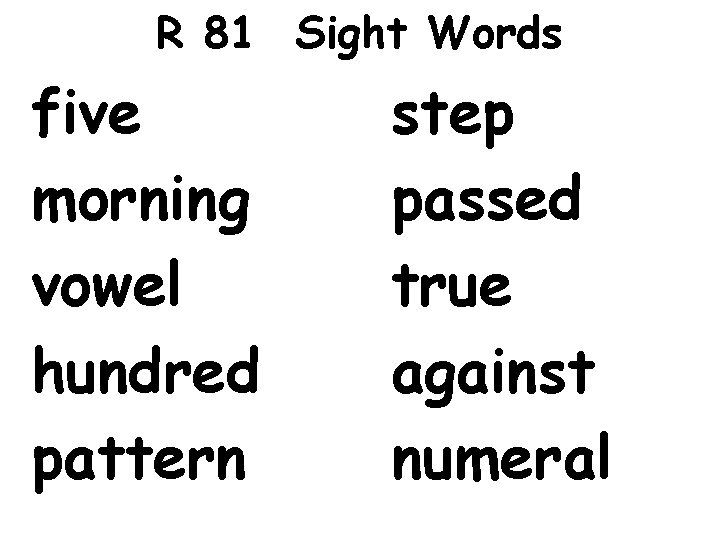 R 81 Sight Words five morning vowel hundred pattern step passed true against numeral