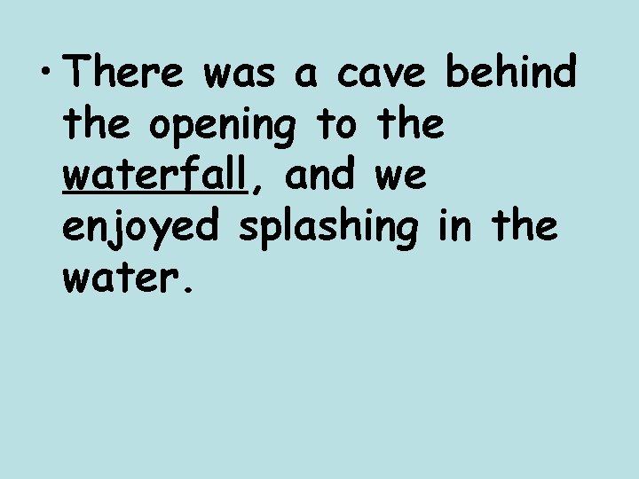  • There was a cave behind the opening to the waterfall, and we