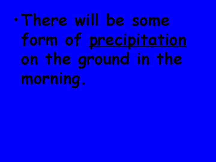  • There will be some form of precipitation on the ground in the