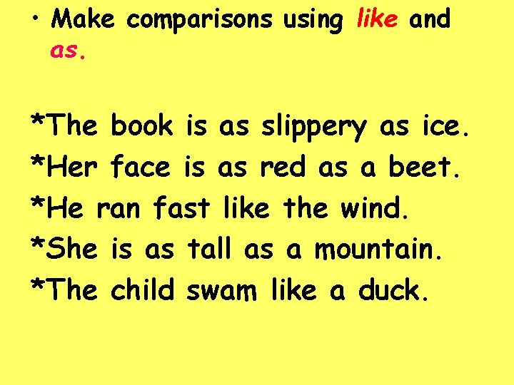  • Make comparisons using like and as. *The book is as slippery as