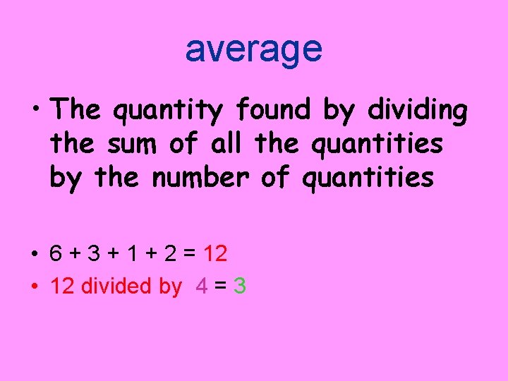 average • The quantity found by dividing the sum of all the quantities by