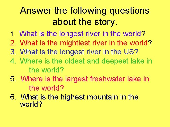 Answer the following questions about the story. 1. What is the longest river in