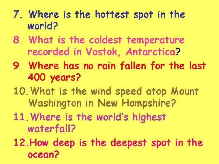 7. Where is the hottest spot in the world? 8. What is the coldest