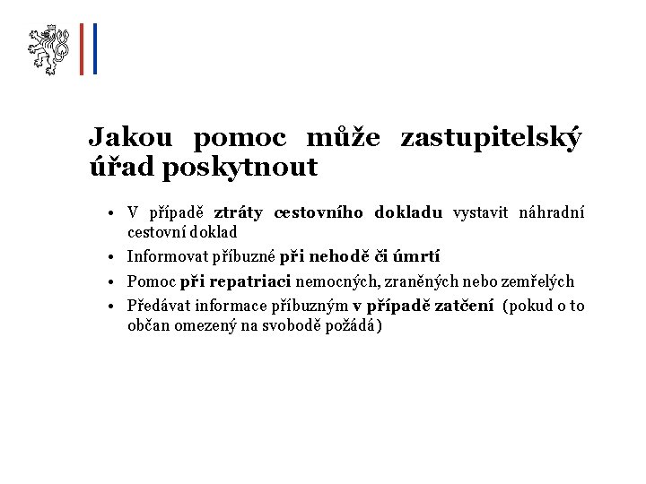 Jakou pomoc může zastupitelský úřad poskytnout • V případě ztráty cestovního dokladu vystavit náhradní