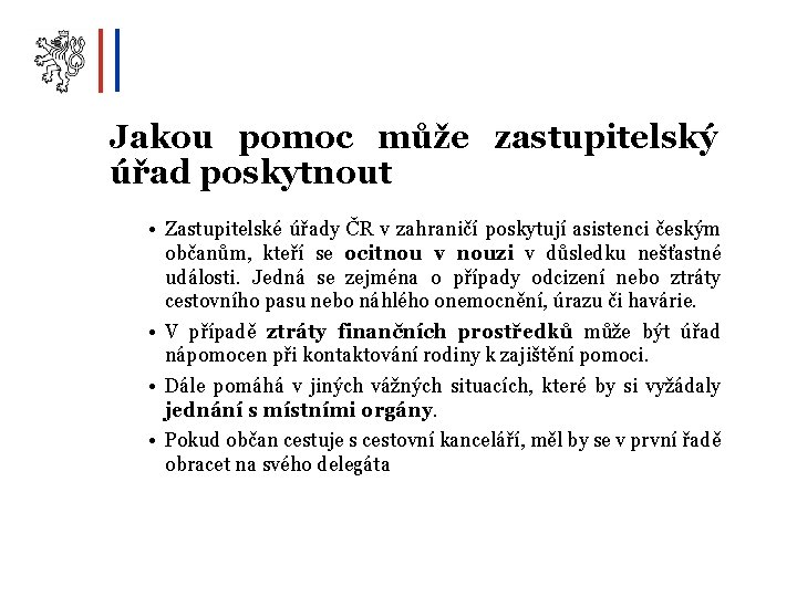 Jakou pomoc může zastupitelský úřad poskytnout • Zastupitelské úřady ČR v zahraničí poskytují asistenci