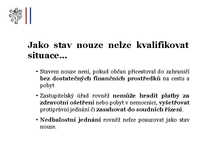 Jako stav nouze nelze kvalifikovat situace… • Stavem nouze není, pokud občan přicestoval do