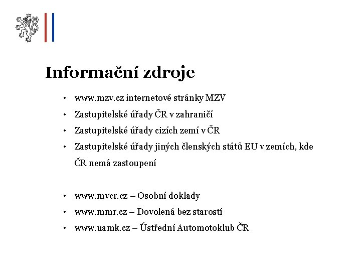 Informační zdroje • www. mzv. cz internetové stránky MZV • Zastupitelské úřady ČR v