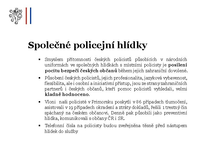 Společné policejní hlídky § Smyslem přítomnosti českých policistů působících v národních uniformách ve společných