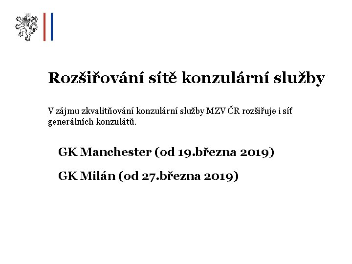 Rozšiřování sítě konzulární služby V zájmu zkvalitňování konzulární služby MZV ČR rozšiřuje i síť