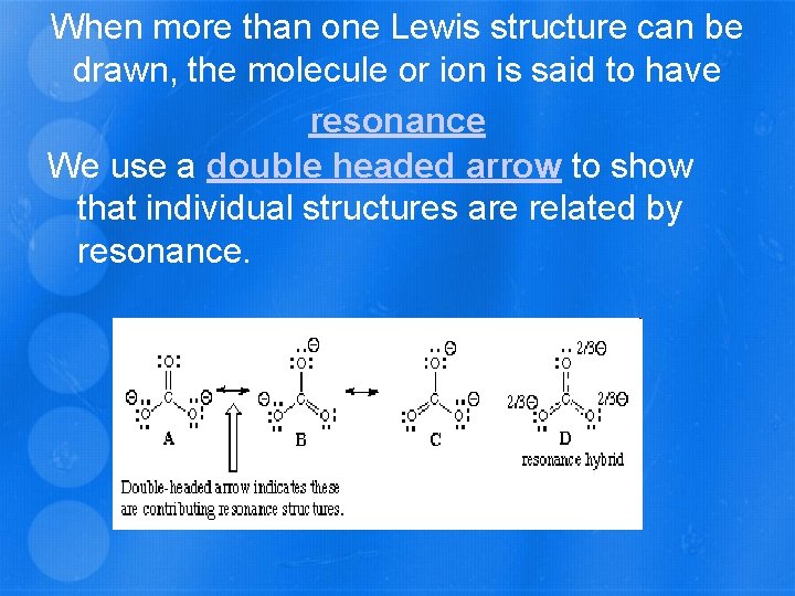 When more than one Lewis structure can be drawn, the molecule or ion is