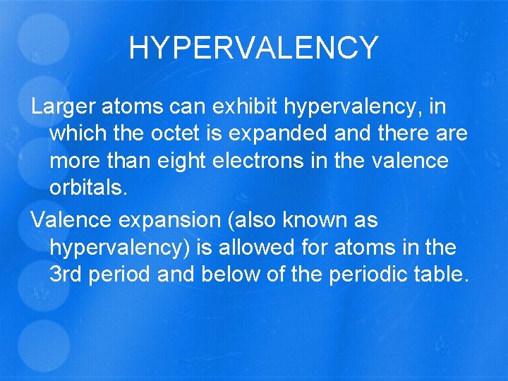HYPERVALENCY Larger atoms can exhibit hypervalency, in which the octet is expanded and there