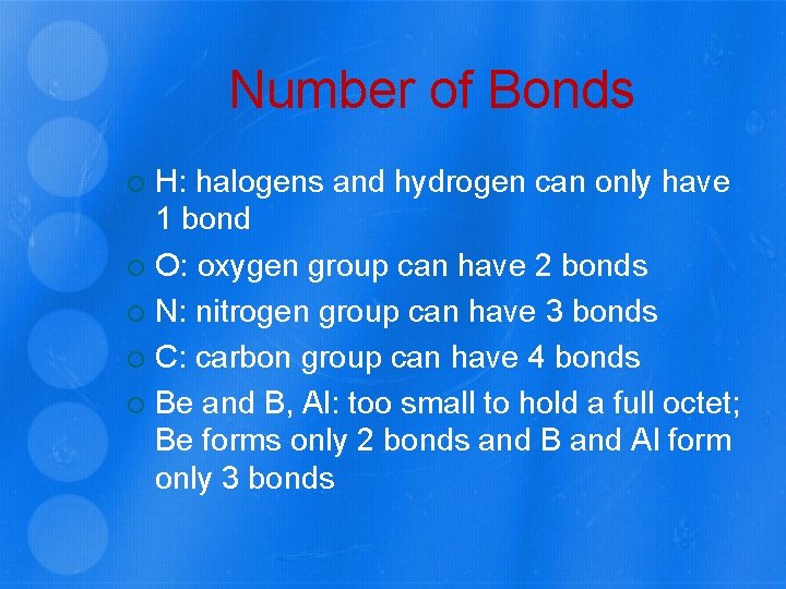 Number of Bonds H: halogens and hydrogen can only have 1 bond O: oxygen