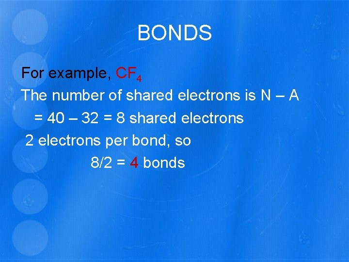 BONDS For example, CF 4 The number of shared electrons is N – A