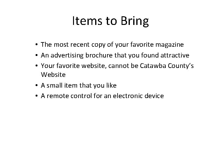 Items to Bring • The most recent copy of your favorite magazine • An